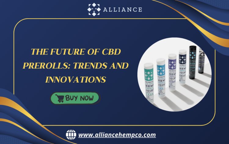 The Future of CBD Prerolls: Trends and Innovations